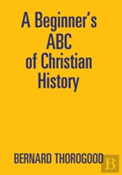 A Beginner'S Abc Of Christian History
