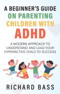 A Beginner'S Guide On Parenting Children With Adhd