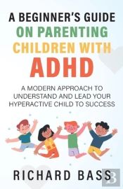A Beginner'S Guide On Parenting Children With Adhd