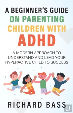 Bertrand.pt - A Beginner'S Guide On Parenting Children With Adhd