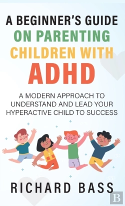 Bertrand.pt - A Beginner'S Guide On Parenting Children With Adhd