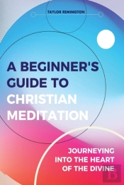 A Beginner'S Guide To Christian Meditation