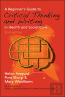 A Beginner'S Guide To Critical Thinking And Writing In Health And Social Care