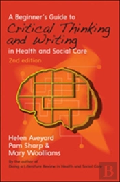 A Beginner'S Guide To Critical Thinking And Writing In Health And Social Care