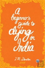 A Beginner'S Guide To Dying In India
