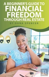 A Beginner'S Guide To Financial Freedom Through Real Estate
