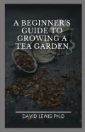 A Beginner'S Guide To Growing A Tea Garden