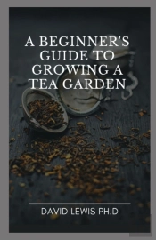 A Beginner'S Guide To Growing A Tea Garden