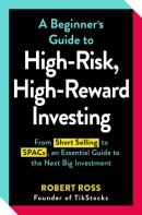 A Beginner'S Guide To High-Risk, High-Reward Investing