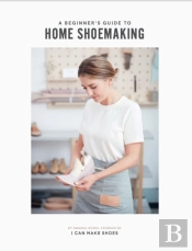 A Beginner'S Guide To Home Shoemaking