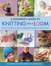 A Beginner'S Guide To Knitting On A Loom (New Edition)