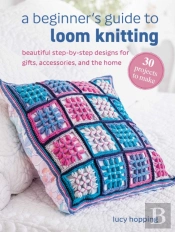 A Beginner'S Guide To Loom Knitting