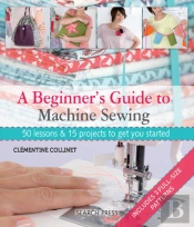 A Beginner'S Guide To Machine Sewing