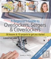 A Beginner'S Guide To Overlockers, Sergers & Coverlockers