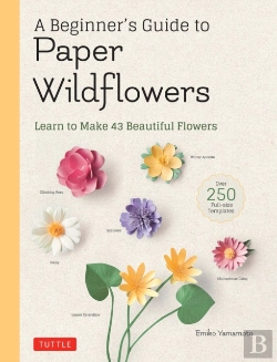 Bertrand.pt - A Beginner'S Guide To Paper Wildflowers