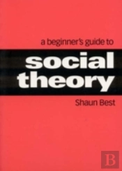 A Beginner'S Guide To Social Theory
