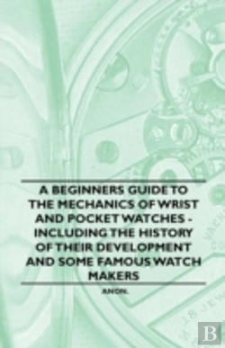 Bertrand.pt - A Beginners Guide To The Mechanics Of Wrist And Pocket Watches - Including The History Of Their Development And Some Famous Watch Makers