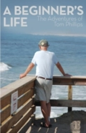 A Beginner'S Life: The Adventures Of Tom Phillips