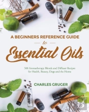 A Beginners Reference Guide To Essential Oils