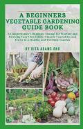 A Beginners Vegetable Gardening Guide Book