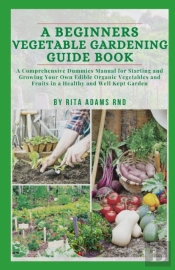A Beginners Vegetable Gardening Guide Book