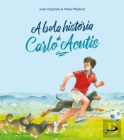 A Bela História De Carlo Acutis