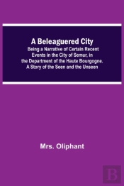A Beleaguered City  Being A Narrative Of