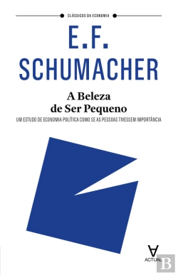 Bertrand.pt - A Beleza De Ser Pequeno: Um Estudo De Economia Política Como Se As Pessoas Tivessem Importância