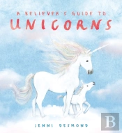 A Believer'S Guide To Unicorns