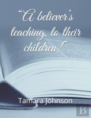 ''A Believer'S Teaching, To Their Children!''