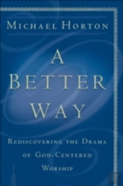 Bertrand.pt - A Better Way Â€“ Rediscovering The Drama Of Godâ€“Centered Worship