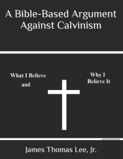 A Bible-Based Argument Against Calvinism