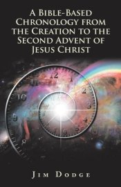 A Bible-Based Chronology From The Creation To The Second Advent Of Jesus Christ