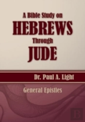 A Bible Study On Hebrews Through  Jude