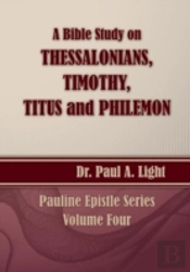 A Bible Study On Thessalonians, Timothy, Titus And Philemon
