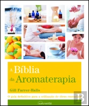 A Bíblia da Aromaterapia