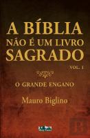 A Bíblia não é um Livro Sagrado - Volume I