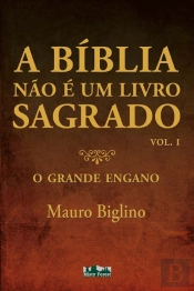A Bíblia não é um Livro Sagrado - Volume I