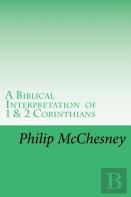 A Biblical Interpretation Of 1 & 2 Corinthians