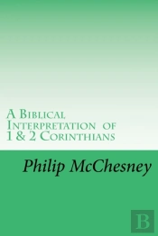 A Biblical Interpretation Of 1 & 2 Corinthians