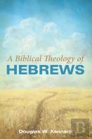 A Biblical Theology Of Hebrews