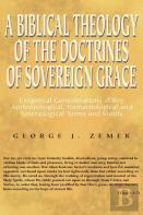 A Biblical Theology Of The Doctrines Of Sovereign Grace