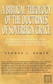 A Biblical Theology Of The Doctrines Of Sovereign Grace