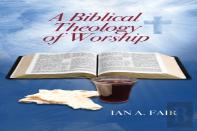 A Biblical Theology Of Worship