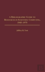 A Bibliographic Guide To Resources In Scientific Computing, 1945-1975