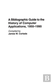 A Bibliographic Guide To The History Of Computer Applications, 1950â€“1990