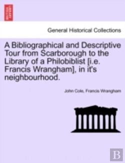 Bertrand.pt - A Bibliographical And Descriptive Tour From Scarborough To The Library Of A Philobiblist (I.E. Francis Wrangham), In It'S Neighbourhood.