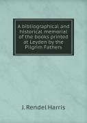 A Bibliographical And Historical Memorial Of The Books Printed At Leyden By The Pilgrim Fathers