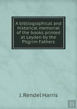 Bertrand.pt - A Bibliographical And Historical Memorial Of The Books Printed At Leyden By The Pilgrim Fathers