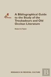 A Bibliographical Guide To The Study Of Troubadours And Old Occitan Literature